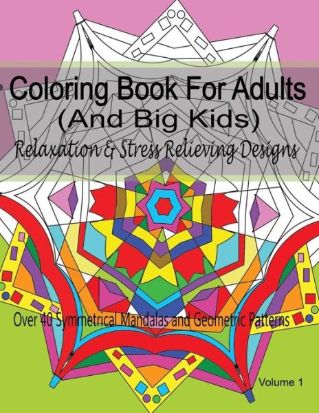 Cover for New Coloring Books for Grownups · Coloring Book for Adults (And Big Kids) Relaxation and Stress Relieving Designs: over 40 Symmetrical Mandalas &amp; Geometric Patterns (Paperback Book) (2015)