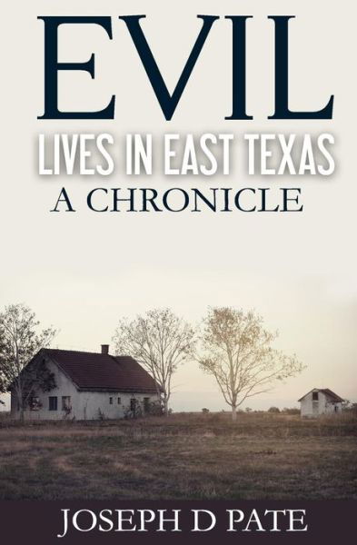 Cover for Joseph D Pate · Evil Lives in East Texas (Paperback Book) (2015)