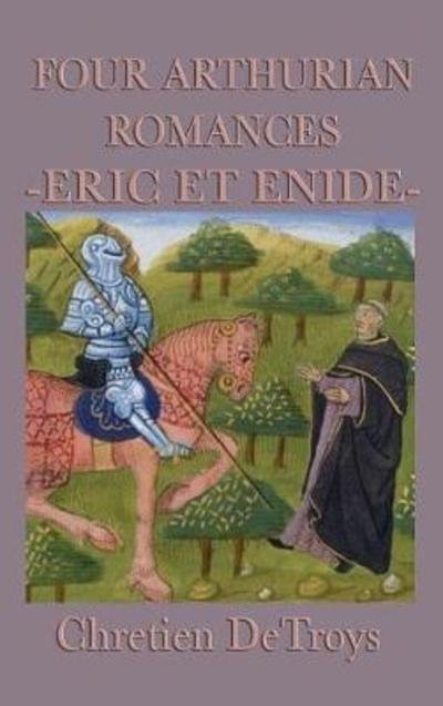 Cover for Chretien Detroys · Four Arthurian Romances -Eric Et Enide- (Hardcover Book) (2018)