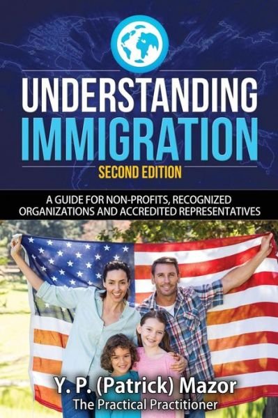 Cover for Mazor, Y P (Patrick) · Understanding Immigration: a Guide for Non-profits, Recognized Organizations and Accredited Representatives (Paperback Bog) (2015)