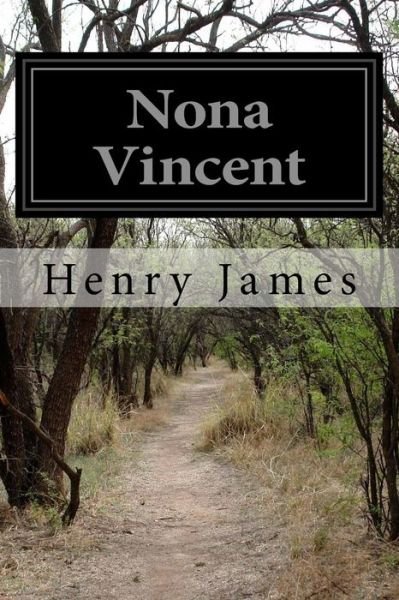 Nona Vincent - Henry James - Books - Createspace - 9781517789763 - October 12, 2015