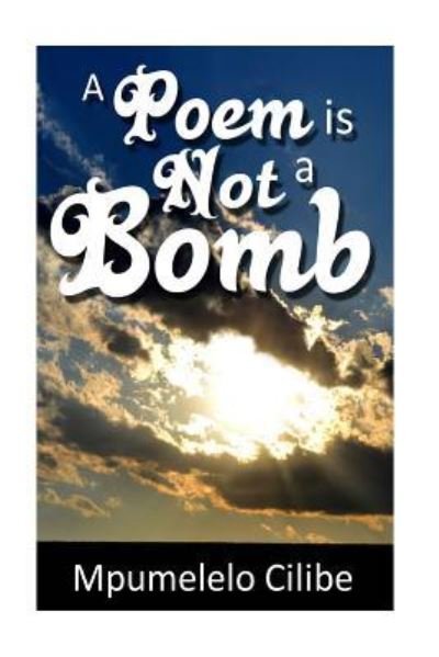 Cover for Mpumelelo Cilibe · A Poem is Not a Bomb (Paperback Book) (2015)