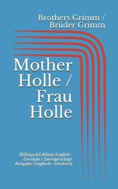 Cover for Wilhelm Grimm · Mother Holle / Frau Holle (Paperback Book) [Bilingual edition] (2017)