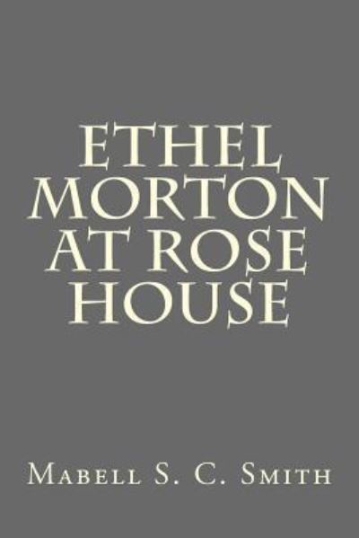 Cover for Mabell S C Smith · Ethel Morton at Rose House (Paperback Book) (2016)