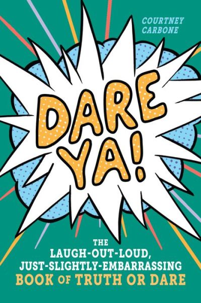 Dare Ya!: The Laugh-Out-Loud, Just-Slightly-Embarrassing Book of Truth or Dare - Courtney Carbone - Books - Workman Publishing - 9781523504763 - August 6, 2019