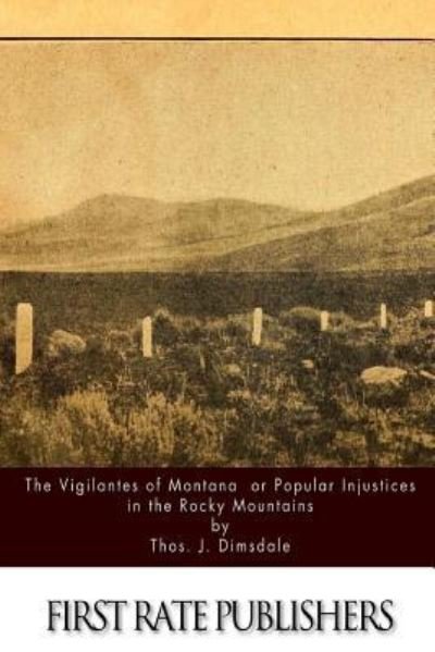 Cover for Thos J Dimsdale · The Vigilantes of Montana Or Popular Justice in The Rocky Mountains (Paperback Book) (2016)