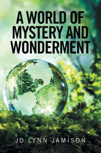 Cover for Jo Lynn Jamison · A World of Mystery and Wonderment (Taschenbuch) (2016)