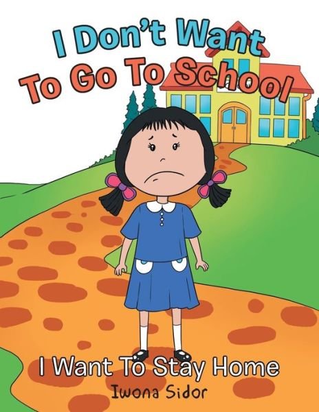 Cover for Iwona Sidor · I Don't Want to Go to School (Paperback Bog) (2017)