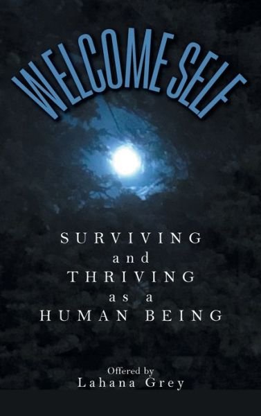Cover for Lahana Grey · Welcome Self: Surviving and Thriving as a Human Being (Hardcover bog) (2020)