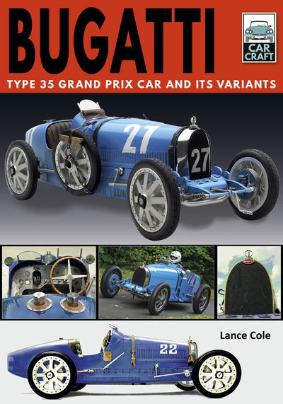 Bugatti T and Its Variants: Type 35 Grand Prix Car and its Variants - Car Craft - Lance Cole - Bøger - Pen & Sword Books Ltd - 9781526756763 - 7. oktober 2019