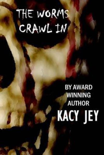 Cover for Kacy Jey · The Worms Crawl In (Paperback Book) (2016)