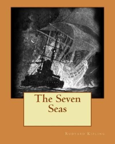 The Seven Seas - Rudyard Kipling - Bøger - Createspace Independent Publishing Platf - 9781534791763 - 13. december 1901