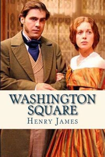 Washington Square - Henry James - Books - Createspace Independent Publishing Platf - 9781534931763 - June 26, 2016