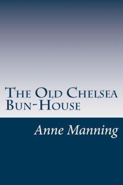 Cover for Anne Manning · The Old Chelsea Bun-House (Taschenbuch) (2016)