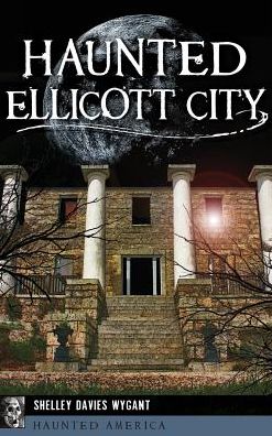 Cover for Shelley Davies Wygant · Haunted Ellicott City (Hardcover Book) (2018)