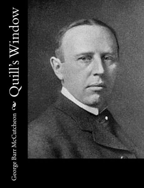 Quill's Window - George Barr McCutcheon - Books - Createspace Independent Publishing Platf - 9781543081763 - February 14, 2017