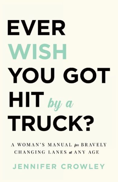 Cover for Jennifer Crowley · Ever Wish You Got Hit by a Truck? (Taschenbuch) (2021)