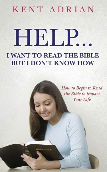Cover for Kent Adrian · Help...I Want to Read the Bible But I Don't Know How (Pocketbok) (2017)