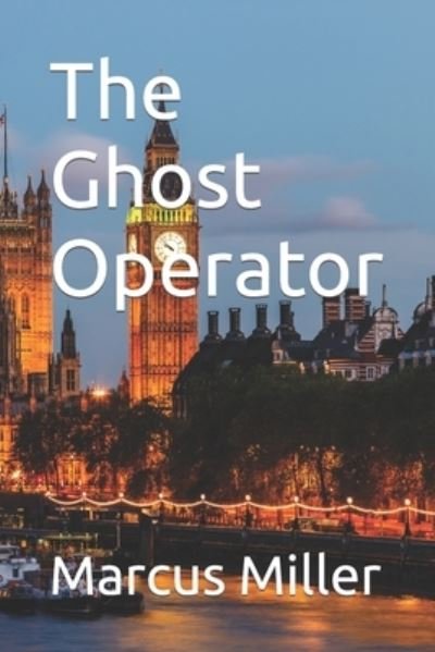 The Ghost Operator - Marcus Miller - Boeken - INDEPENDENTLY PUBLISHED - 9781549878763 - 2 oktober 2017