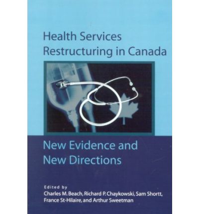 Cover for Charles M. Beach · Health Services Restructuring in Canada: New Evidence and New Directions - Queen's Policy Studies Series (Paperback Book) (2007)