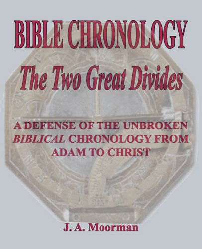 Bible Chronology the Two Great Divides - J. A. Moorman - Books - The Old Paths Publications, Inc. - 9781568480763 - December 15, 2010