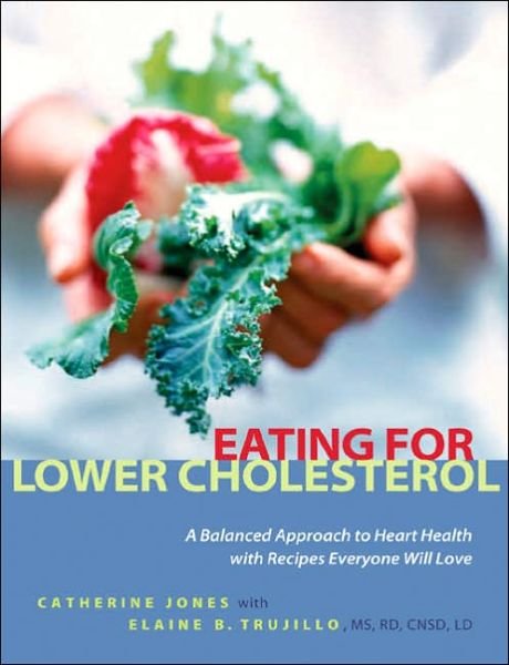 Cover for Catherine Jones · Eating for Lower Cholesterol: A Balanced Approach to Heart Health with Recipes Everyone Will Love (Paperback Book) (2005)