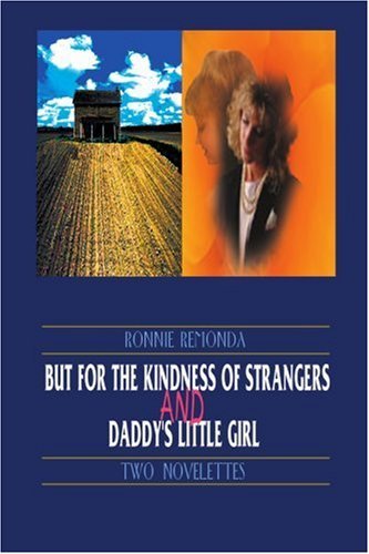 But for the Kindness of Strangers and Daddy's Little Girl: Two Novelettes - Ronnie Remonda - Livros - iUniverse - 9781583483763 - 1 de setembro de 1999