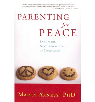 Cover for Axness, Marcy, Ph.D. · Parenting for Peace: Raising the Next Generation of Peacemakers (Paperback Book) (2012)