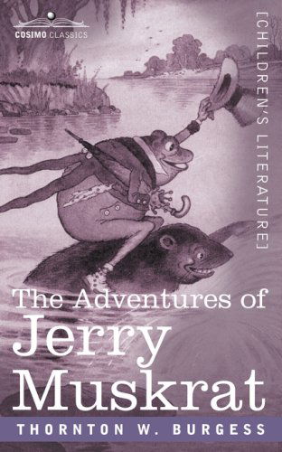 The Adventures of Jerry Muskrat - Thornton W. Burgess - Kirjat - Cosimo Classics - 9781596056763 - keskiviikko 1. marraskuuta 2006