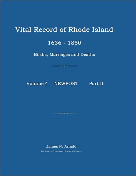 Vital Record of Rhode Island 1636-1850: Births, Marriages and Deaths: Newport [reproduction] - James N. Arnold - Books - Janaway Publishing, Inc. - 9781596410763 - September 1, 2011