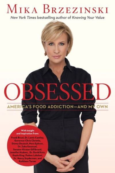 Cover for Mika Brzezinski · Obsessed: America's Food Addiction--and My Own (Hardcover Book) (2013)