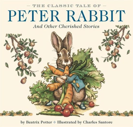 Cover for Beatrix Potter · The Classic Tale of Peter Rabbit Hardcover: The Classic Edition by The New York Times Bestselling Illustrator, Charles Santore - Charles Santore Children's Classics (Hardcover Book) [The Classic edition] (2013)