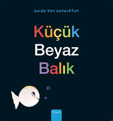 Kucuk Beyaz Balik (Little White Fish, Turkish) - Guido Genechten - Bøger - Clavis Publishing - 9781605378763 - 29. februar 2024