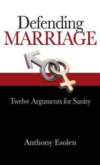 Cover for Anthony Esolen · Defending Marriage: Twelve Arguments for Sanity (Hardcover Book) (2014)