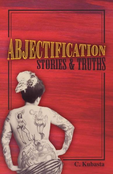 Cover for C Kubasta · Abjectification: Stories &amp; Truths (Paperback Book) (2020)