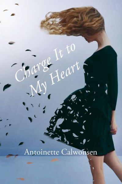 Cover for Antoinete Calwonsen · Charge It to My Heart (Paperback Book) (2014)