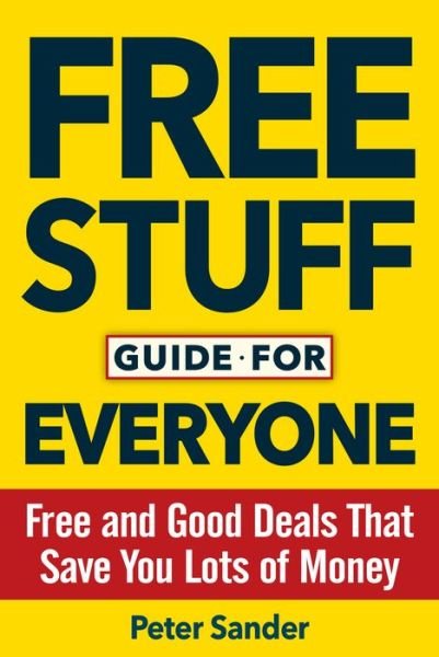 Cover for Peter Sander · Free Stuff Guide for Everyone Book: Free and Good Deals That Save You Lots of Money (Paperback Book) (2017)