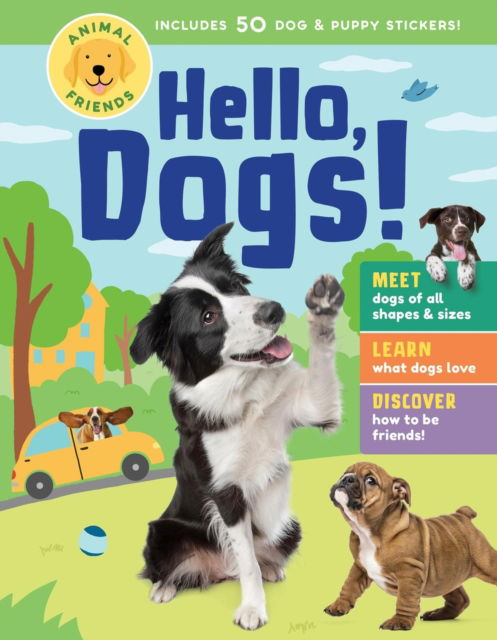 Cover for Editors of Storey Publishing · Animal Friends: Hello, Dogs!: Meet Dogs of All Shapes &amp; Sizes; Learn What Dogs Love; Discover How to Be Friends! (Hardcover Book) (2024)