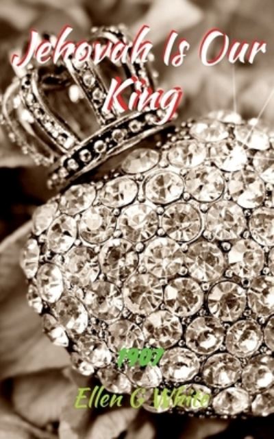 Cover for Ellen G · Jehovah Is Our King (1907) (Paperback Book) (2021)