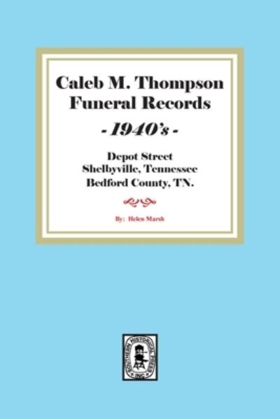 Caleb M. Thompson Funeral Records, 1940's - Helen Marsh - Books - Southern Historical Press, Incorporated - 9781639140763 - September 21, 2022