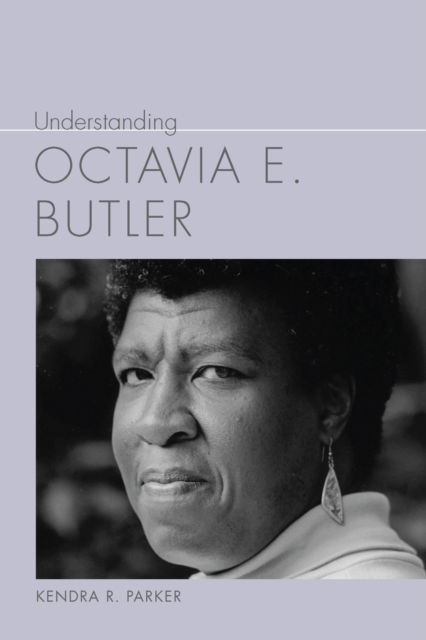 Cover for Kendra R. Parker · Understanding Octavia E. Butler - Understanding Contemporary American Literature (Hardcover Book) (2025)