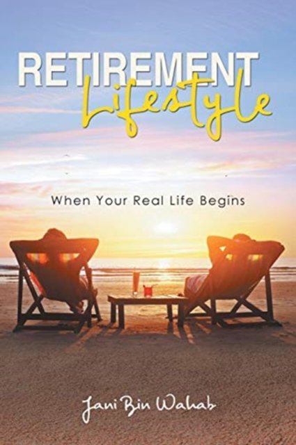 Cover for Jani Bin Wahab · Retirement Lifestyles: When Your Real Life Begins (Paperback Book) (2018)