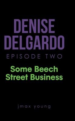 Cover for Jmax Young · Denise Delgardo Episode Two: Some Beech Street Business (Hardcover Book) (2020)