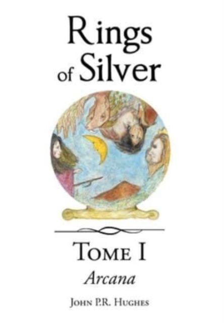 Tome One: Arcana - John P R Hughes - Books - Page Publishing, Inc. - 9781662472763 - October 13, 2021