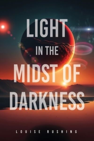 Light in the Midst of Darkness - Louise Rushing - Książki - Salem Author Services - 9781662878763 - 2 lipca 2023