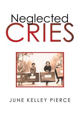 Cover for June Kelley Pierce · Neglected Cries (Hardcover Book) (2021)