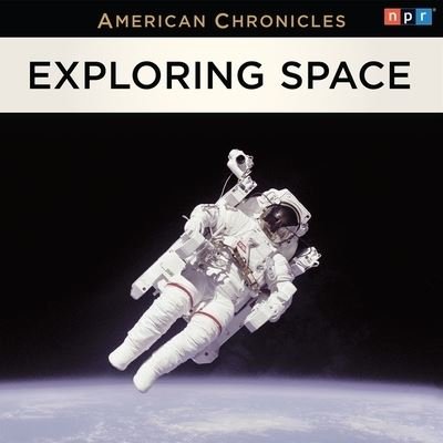 Cover for Npr · NPR American Chronicles: Exploring Space (CD) (2013)
