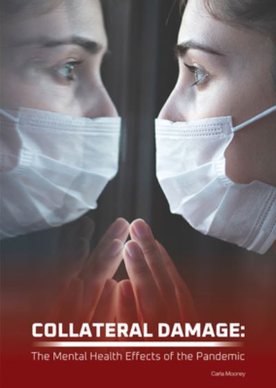 Cover for Carla Mooney · Collateral Damage: The Mental Health Effects of the Pandemic (Gebundenes Buch) (2021)