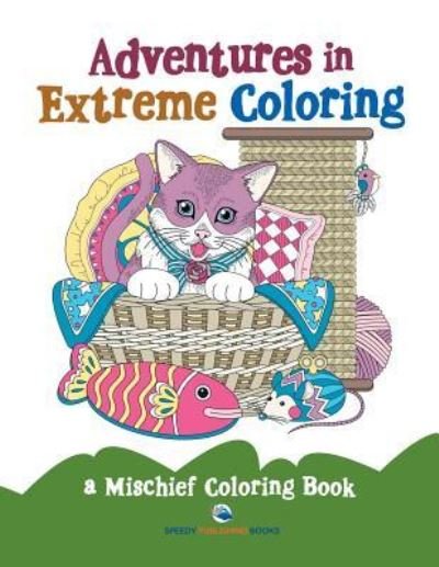 Cover for Speedy Publishing LLC · Adventures in Extreme Coloring: a Mischief Coloring Book (Paperback Bog) (2016)