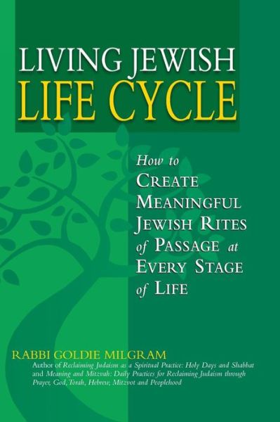 Cover for Rabbi Goldie Milgram · Living Jewish Life Cycle: How to Create Meaningful Jewish Rites of Passage at Every Stage of Life (Hardcover Book) (2009)